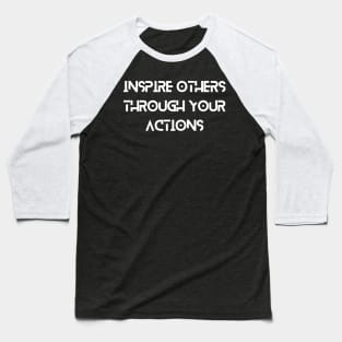 Inspire other through your action Inspirational Baseball T-Shirt